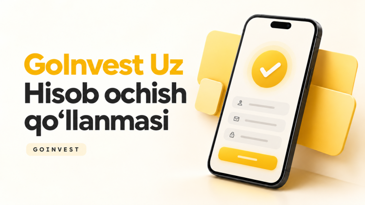 GoInvest Uz’da hisob ochish: to‘liq qo‘llanma