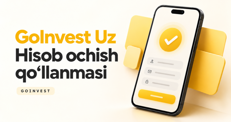 GoInvest Uz’da hisob ochish: to‘liq qo‘llanma